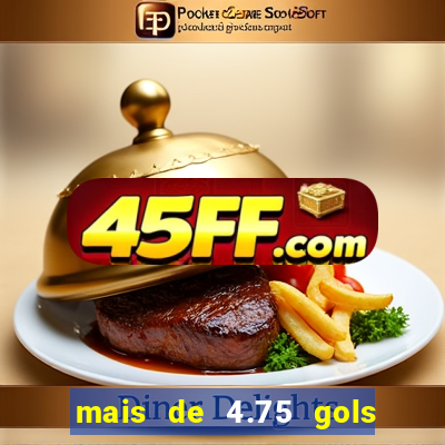 mais de 4.75 gols o que significa